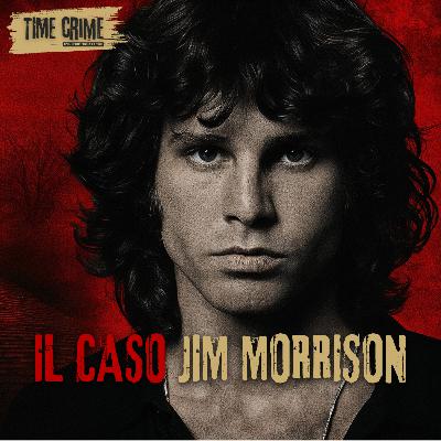 Ep. 18 - COSA NASCONDE L’ULTIMA NOTTE DI JIM MORRISON?