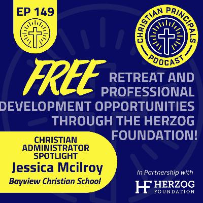 149 - FREE Herzog Foundation Retreat and Professional Development Opportunities EMPOWER Christian School Leaders and Educators!