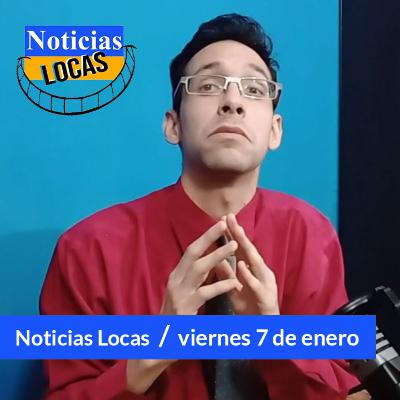 Noticias Locas / Viernes 7 de Enero de 2022 🤪