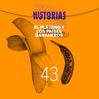43 El Plátano y los países bananeros