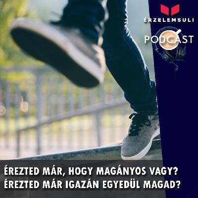 Érezted már, hogy magányos vagy? Érezted már igazán egyedül magad, vagy azt, hogy cserben hagytak?