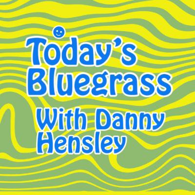 Today's Bluegrass With Station & Program Host Danny Hensley 8-25-2025 Today's Bluegrass With Station & Program Host Danny Hensley 8-25-2025