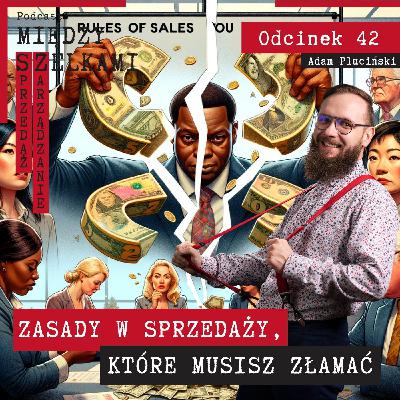 Odcinek 42 - Zasady w sprzedaży, które musisz złamać