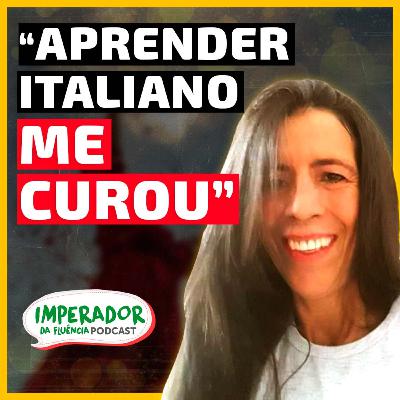 Como ser fluente em italiano fez ela superar a depressão | Podcast Imperador | Sirlene EP #05