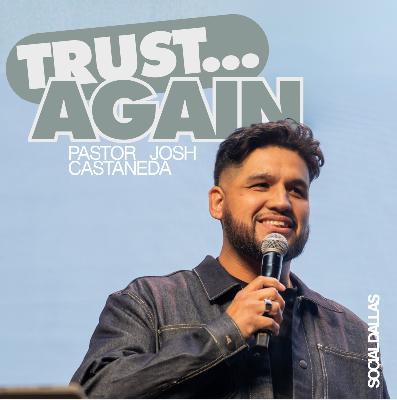 Trust Again | Josh Castaneda | Social Dallas