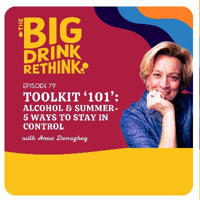 Ep 79: Toolkit ‘101’: Alcohol & Summer - 5 Ways to Stay in Control