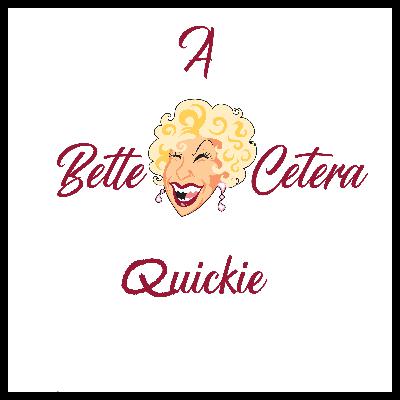 A Bettecetera Quickie