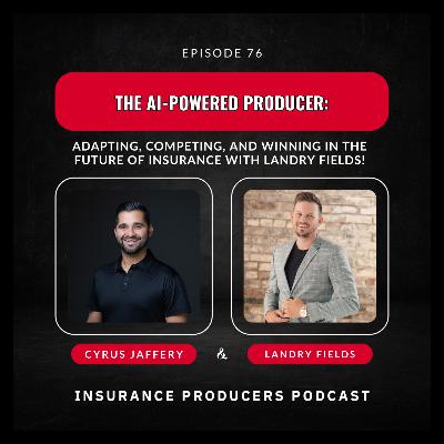 The AI-Powered Producer: Adapting, Competing, and Winning in the Future of Insurance with Landry Fields!