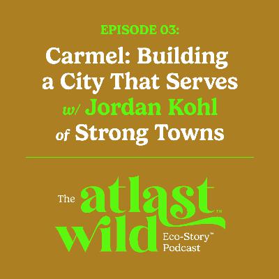 "Carmel: Building a City That Serves" w/ Jordan Kohl of Strong Towns