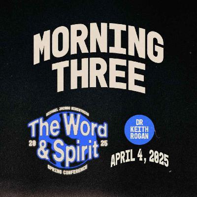 Word & Spirit Conference, Morning Three | Dr. Keith Rogan