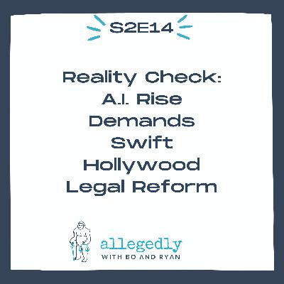 Reality Check: A.I. Rise Demands Swift Hollywood Legal Reform | Allegedly Podcast Reality Check: A.I. Rise Demands Swift Hollywood Legal Reform | Allegedly Podcast