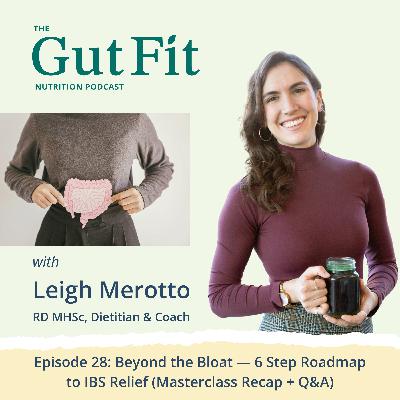 28: Beyond the Bloat — 6 Step Roadmap to IBS Relief (Masterclass Recap + Q&A) 28: Beyond the Bloat — 6 Step Roadmap to IBS Relief (Masterclass Recap + Q&A)