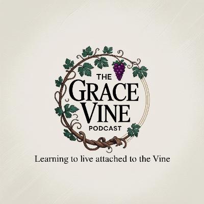 Listen to the Grace Vine Podcast Listen to the Grace Vine Podcast