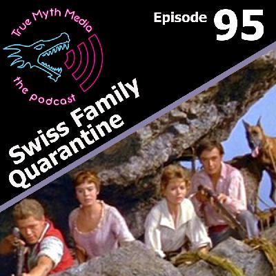 Ep 95 - Swiss Family Quarantine Ep 95 - Swiss Family Quarantine