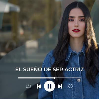 El sueño de ser actriz - Invitada Viviana Serna