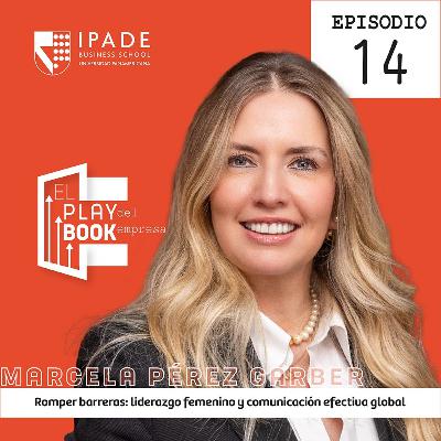 Marcela Pérez Garber - Romper barreras: liderazgo femenino y comunicación efectiva global