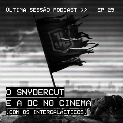 #25 O Snydercut e a DC no Cinema (com Os Intergalácticos)