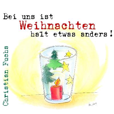 Bei uns ist Weihnachten halt etwas anders ! - von Christian Fuchs