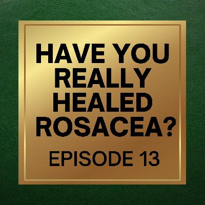 13. Have You Truly Cured Rosacea?