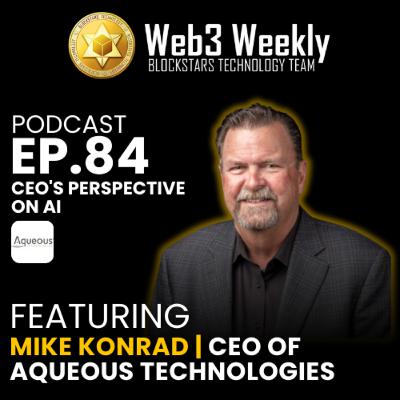 Blockstars Web3 Weekly Podcast Ep.84 Featuring Mike Konrad a CEO's Perspective on AI
