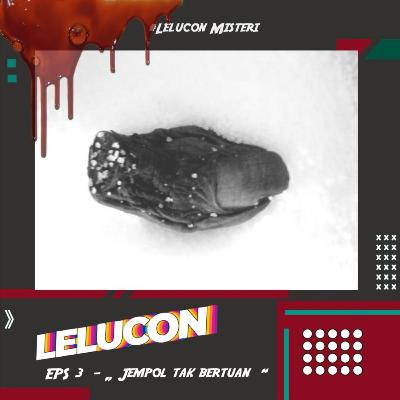 #3 ~ JEMPOL TAK BERTUAN - #LeluconMisteri