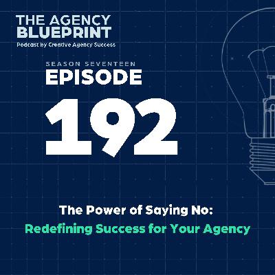 Season 17 | Ep 192 | The Power of Saying No: Redefining Success for Your Agency