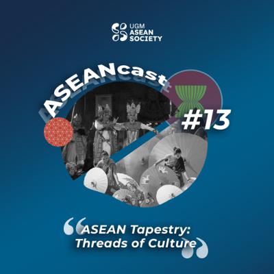 Episode 13: ASEAN Tapestry: Threads of Culture Episode 13: ASEAN Tapestry: Threads of Culture