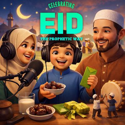 Celebrating Eid ul-Fitr in the Prophet's Way | Learning Islam from Scratch - Bonus Episode Celebrating Eid ul-Fitr in the Prophet's Way | Learning Islam from Scratch - Bonus Episode
