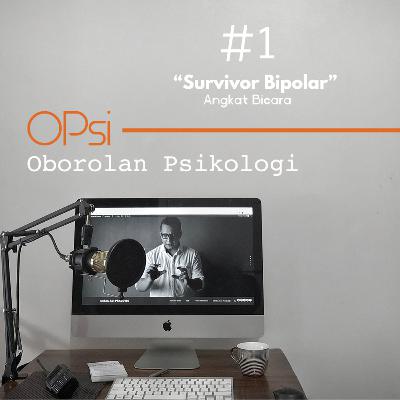OPSI #1 Survivor Bipolar - Angkat Bicara OPSI #1 Survivor Bipolar - Angkat Bicara