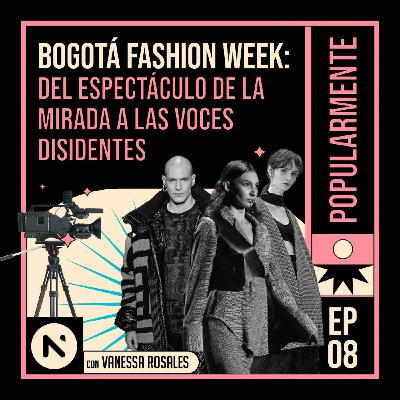 #8 Bogotá Fashion Week: del espectáculo de la mirada a las voces disidentes #8 Bogotá Fashion Week: del espectáculo de la mirada a las voces disidentes