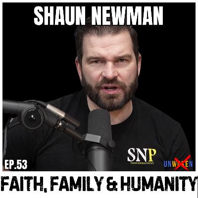 Faith, Family and Humanity with Shaun Newman Faith, Family and Humanity with Shaun Newman