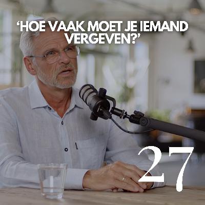 #27 'Hoe vaak moet je iemand vergeven?' #27 'Hoe vaak moet je iemand vergeven?'