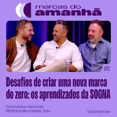 #52 - Desafios de criar uma nova marca do zero: os aprendizados da SOGNA