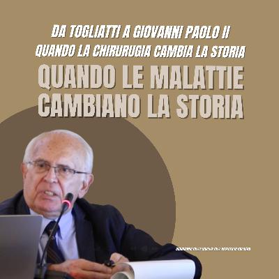 Da Togliatti a Giovanni Paolo II: Quando la Chirurgia cambia la Storia - Quando le malattie cambiano la Storia | Ep. 2 di 4 #041