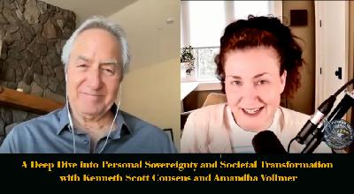 A Deep Dive into Personal Sovereignty and Societal Transformation with Kenneth Scott Cousens and Amandha Vollmer