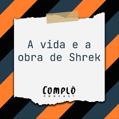 A vida e a obra de Shrek - EP 30 A vida e a obra de Shrek - EP 30