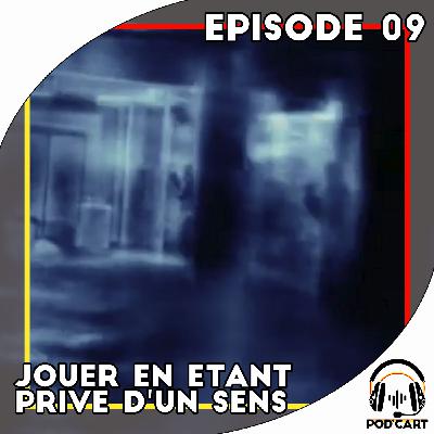 Episode 09 - Jouer en étant privé d'un sens Episode 09 - Jouer en étant privé d'un sens