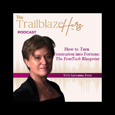 How to Turn Frustration into Fortune: The FemTech Blueprint with Giovanna Forte How to Turn Frustration into Fortune: The FemTech Blueprint with Giovanna Forte