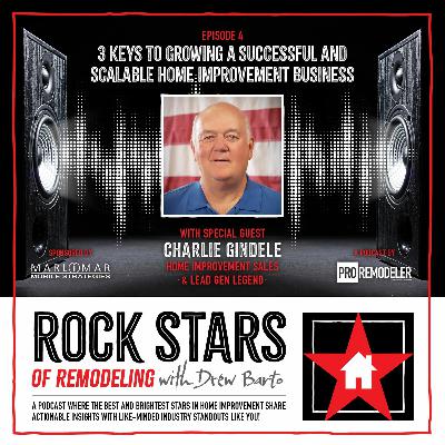 4: 3 Keys to Growing a Successful & Scalable Home Improvement Business | Charlie Gindele