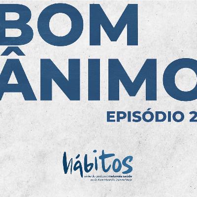 BOM ÂNIMO | SÉRIE HÁBITOS | EPISÓDIO 2