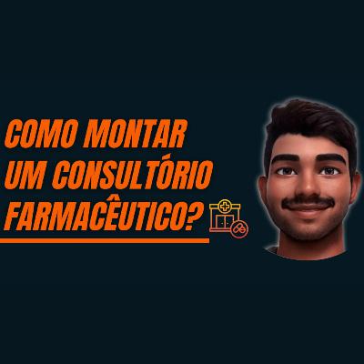 Farmacêutico Responde Cast #30 - Como montar um consultório farmacêutico?