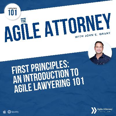 101. First Principles: An Introduction to Agile Lawyering 101