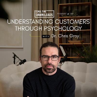Episode 137 – Understanding Customers Through Psychology with Dr. Chris Gray Episode 137 – Understanding Customers Through Psychology with Dr. Chris Gray