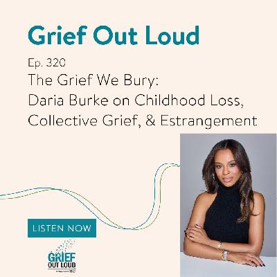 The Grief We Bury: Daria Burke on Childhood Loss, Collective Grief, & Estrangement