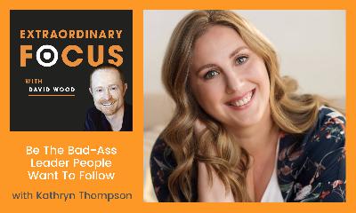 Be The Bad-Ass Leader People Want to Follow