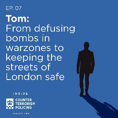Tom: from defusing bombs in warzones to keeping the streets of London safe Tom: from defusing bombs in warzones to keeping the streets of London safe