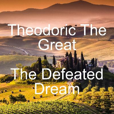 Theodoric The Great - The Defeated Dream - Lives of Great Men