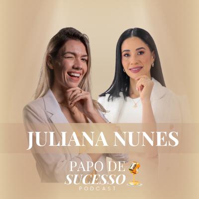 #66 - Juliana Nunes | Como construir uma história de sucesso #66 - Juliana Nunes | Como construir uma história de sucesso