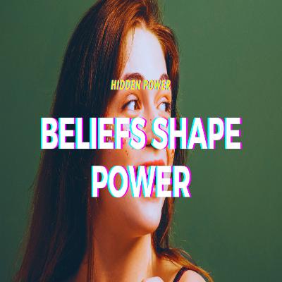 Do Our Beliefs Shape Our Hidden Power The Power Of Mindset