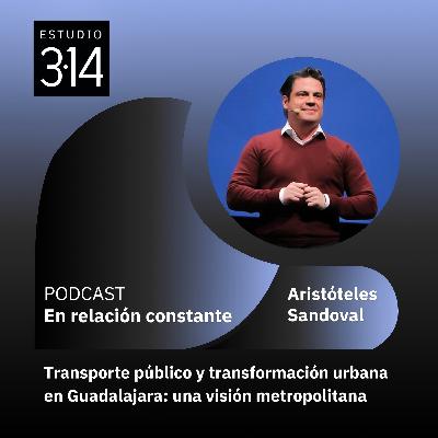 Transporte público y transformación urbana en Guadalajara: una visión metropolitana con Aristóteles Sandoval